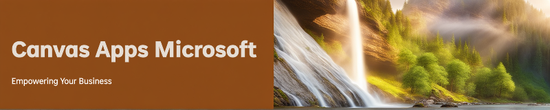 Why Canvas Apps? An Overview of Power Platform’s Versatile App Builder